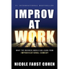 Improv at Work: What the Business World Can Learn from Improvisational Comedy - Paperback