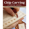 Chip Carving Starter Guide: Learn to Chip Carve with 24 Skill-Building Projects - Paperback