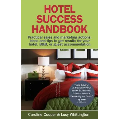 Hotel Success Handbook - Practical Sales and Marketing Ideas, Actions, and Tips to Get Results for Your Small Hotel, B&b, or Guest Accommodation. - Paperback