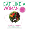 Eat Like a Woman: 3-Week, 3-Step Program to Revolutionize How You Think and Feel About Food - Paperback