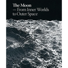 The Moon: From Inner Worlds to Outer Space - Hardcover