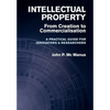 Intellectual Property: From Creation to Commercialisation - A Practical Guide for Innovators & Researchers - Hardcover