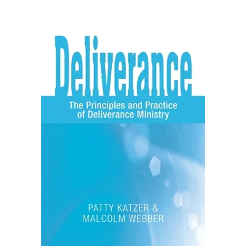 Deliverance: The Principles and Practice of Deliverance Ministry - Paperback