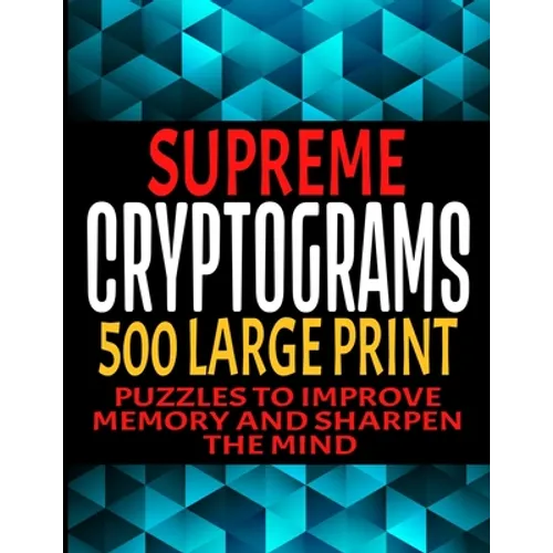 Supreme Cryptograms 500 Large Print: Puzzles to Improve Memory and Sharpen the Mind - Fun and Challenging Trivia Facts and Interesting Things in Crypt - Paperback