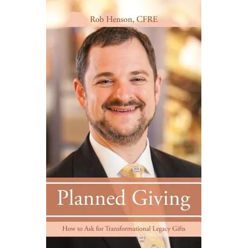 Planned Giving: How to Ask for Transformational Legacy Gifts - Paperback