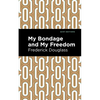 My Bondage and My Freedom - Hardcover