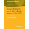 Renegotiating Gender and the State in Tunisia Between 2011 and 2014: Power, Positionality, and the Public Sphere - Paperback