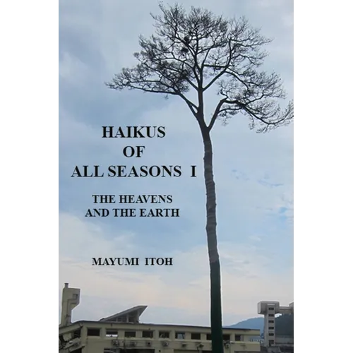 Haikus of All Seasons I: The Heavens and the Earth - Paperback