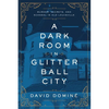 A Dark Room in Glitter Ball City: Murder, Secrets, and Scandal in Old Louisville - Paperback