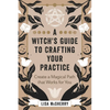A Witch's Guide to Crafting Your Practice: Create a Magical Path That Works for You - Paperback