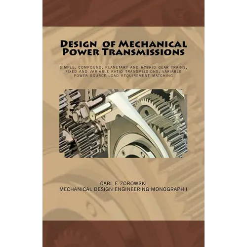 Design of Mechanical Power Transmissions: A monograph that includes: relevant definitions, gear kinematics, simple and compound gear trains. planetary - Paperback