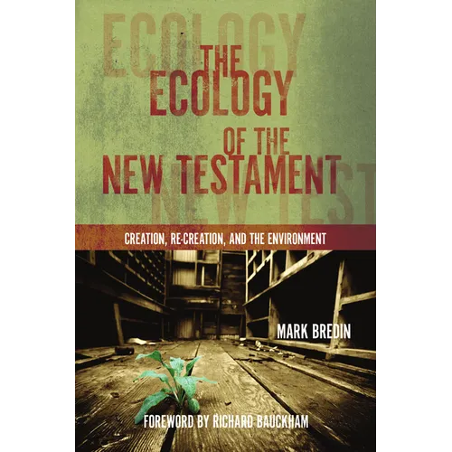 The Ecology of the New Testament: Creation, Re-Creation, and the Environment - Paperback
