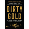 Dirty Gold: The Rise and Fall of an International Smuggling Ring - Hardcover