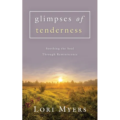 Glimpses of Tenderness / Soothing the Soul Through Reminiscence - Paperback