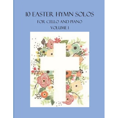 10 Easter Hymn Solos for Cello and Piano: Volume 1 - Paperback