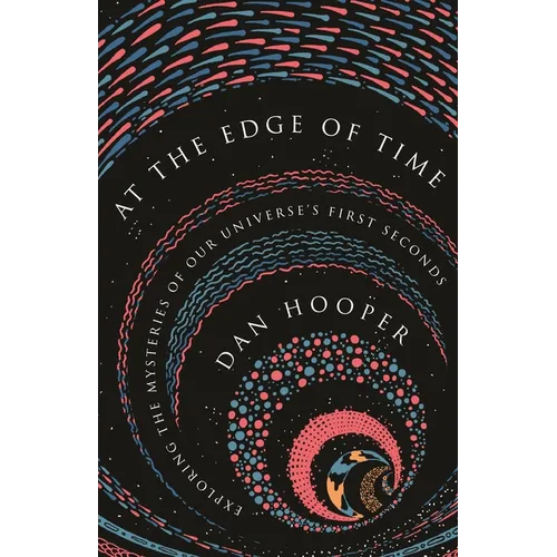 At the Edge of Time: Exploring the Mysteries of Our Universe's First Seconds - Paperback