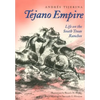 Tejano Empire: Life on the South Texas Ranchosvolume 7 - Paperback