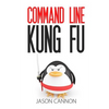 Command Line Kung Fu: Bash Scripting Tricks, Linux Shell Programming Tips, and Bash One-liners - Paperback