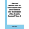 A history of Missouri from the earliest explorations and settlements until the admission of the state into the union (Volume II) - Paperback