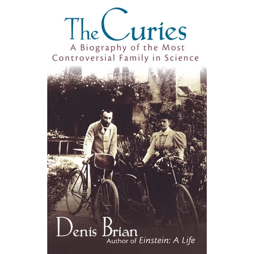 The Curies: A Biography of the Most Controversial Family in Science - Hardcover
