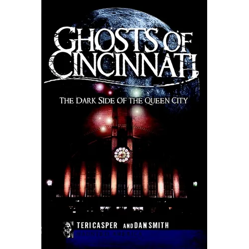 Ghosts of Cincinnati: The Dark Side of the Queen City - Paperback