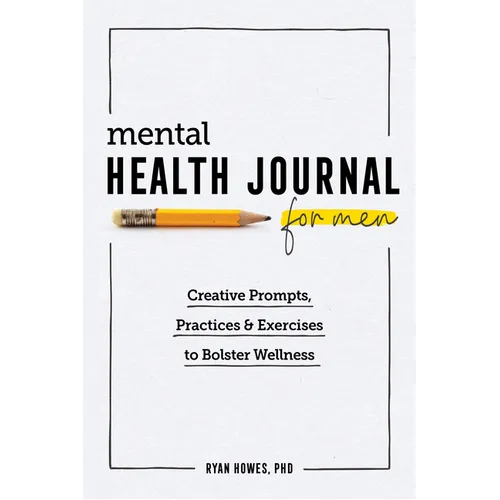 Mental Health Journal for Men: Creative Prompts, Practices, and Exercises to Bolster Wellness - Paperback