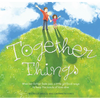 Together Things: When Her Father Feels Sad, a Little Girl Finds Ways to Keep the Bonds of Love Alive - Hardcover
