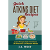Quick Atkins Diet Recipes: Atkins Cookbook and Atkins Recipes. Quick Atkins Diet Recipes - 30 Delicious Quick and Easy 15-Minute Atkins Diet Meal - Paperback