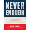 Never Enough: A Navy Seal Commander on Living a Life of Excellence, Agility, and Meaning - Hardcover