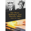 The Dean, Dillinger, and Dayton, Ohio: Legend - Lore - Legacy - Paperback