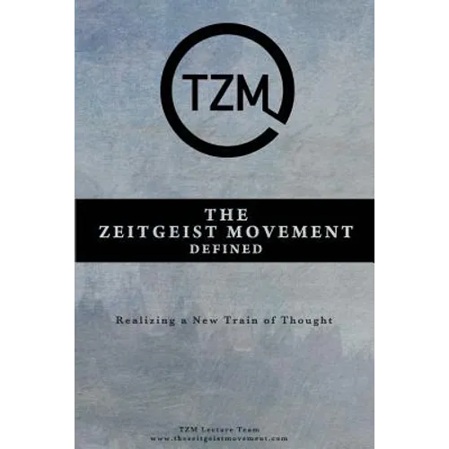 The Zeitgeist Movement Defined: Realizing a New Train of Thought - Paperback
