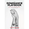 The Dominance Playbook: Ways to Play with Power in Scenes and Relationships - Paperback