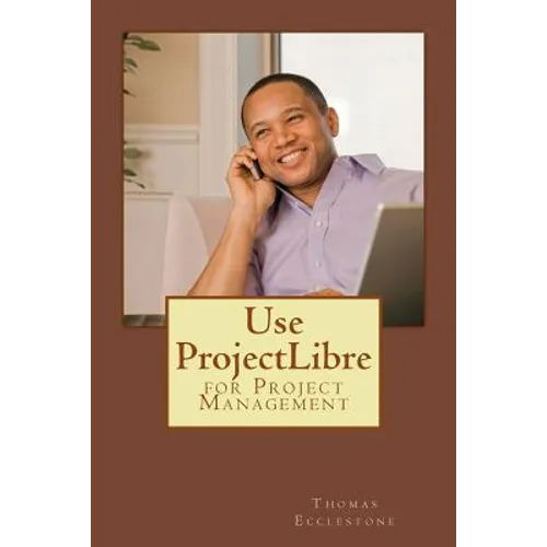 Use ProjectLibre: for Project Management - Paperback