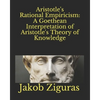 Aristotle's Rational Empiricism: A Goethean Interpretation of Aristotle's Theory of Knowledge - Paperback