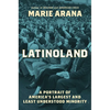 Latinoland: A Portrait of America's Largest and Least Understood Minority - Hardcover