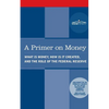 A Primer on Money: What is Money, How Is It Created, and the Role of the Federal Reserve - Paperback