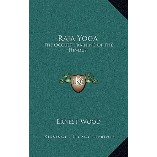 Raja Yoga: The Occult Training of the Hindus - Hardcover
