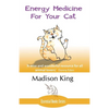 Energy Medicine for Your Cat: An essential guide to working with your cat in a natural, organic, 'heartfelt' way - Paperback