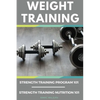 Weight Training Books: Strength Training Program 101 + Strength Training Nutrition 101 - Paperback