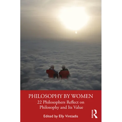 Philosophy by Women: 22 Philosophers Reflect on Philosophy and Its Value - Paperback