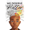 We Deserve Better: Reshaping the Narrative for Black and Brown People Changing Our Today for A Better Tomorrow - Paperback