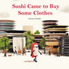 Sushi Came to Buy Some Clothes - Hardcover