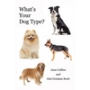 What's Your Dog Type?: A New System for Understanding Yourself and Others, Improving Your Relationships, and Getting What You Want in Life - Paperback