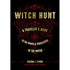 Witch Hunt: A Traveler's Guide to the Power and Persecution of the Witch - Hardcover