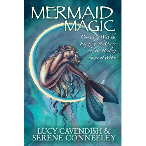 Mermaid Magic: Connecting With the Energy of the Ocean and the Healing Power of Water - Paperback