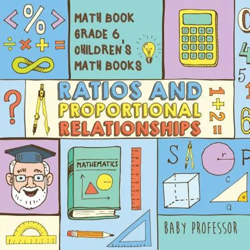 Ratios and Proportional Relationships - Math Book Grade 6 Children's Math Books - Paperback