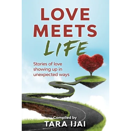 Love Meets Life: Stories of Love Showing Up in Unexpected Ways - Paperback