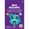 Agile Resilience: The Psychology of Developing Resilience in the Workplace - Paperback
