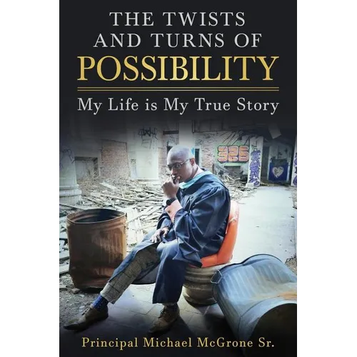 The Twists & Turns of Possibility: My Life is My True Story - Paperback