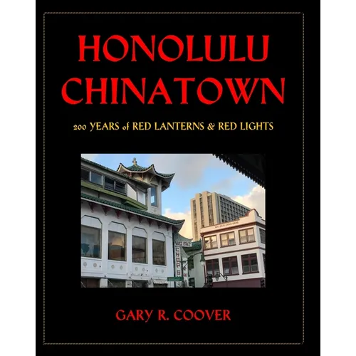 Honolulu Chinatown: 200 Years of Red Lanterns & Red Lights - Paperback